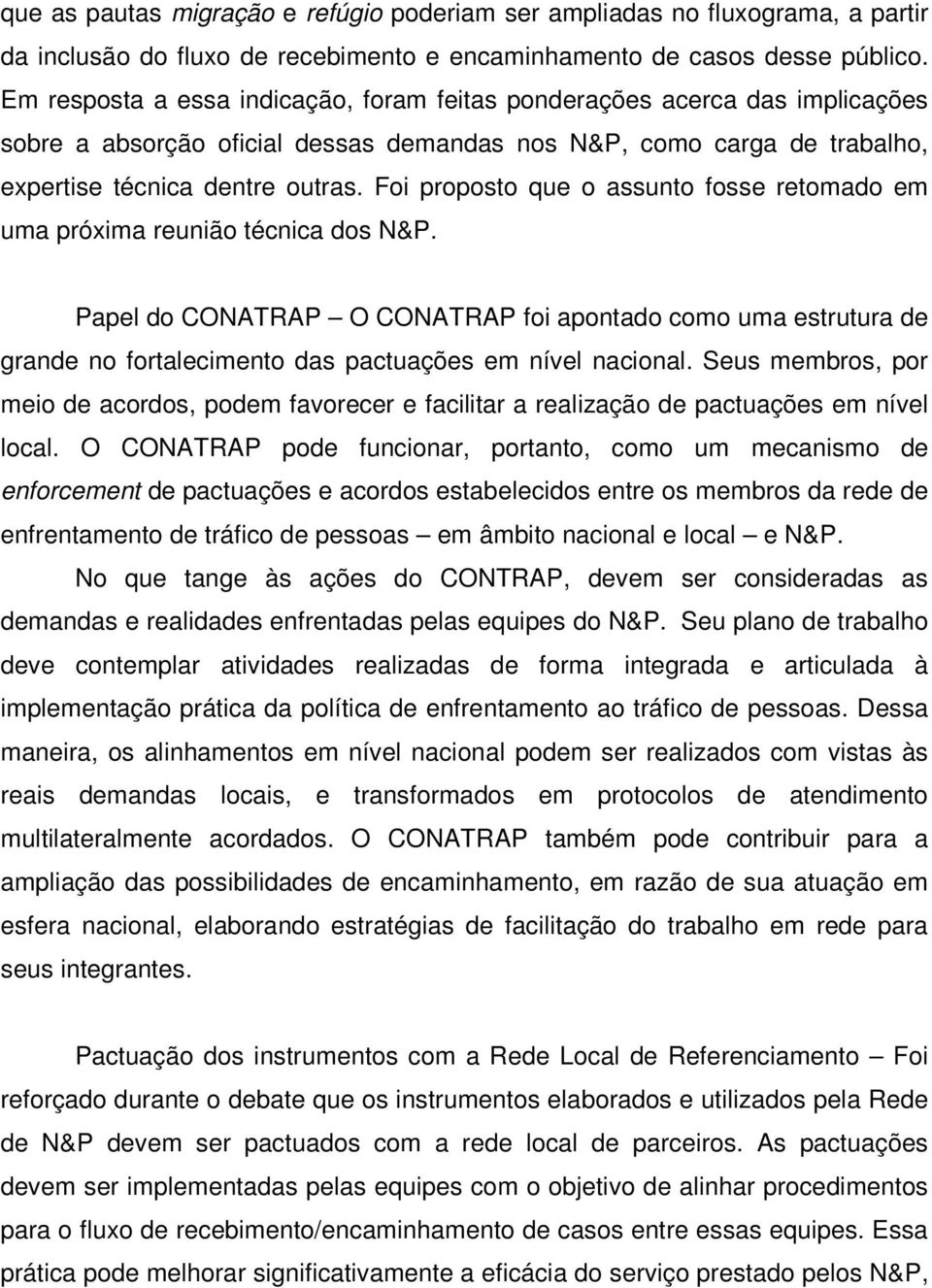 Foi proposto que o assunto fosse retomado em uma próxima reunião técnica dos N&P.