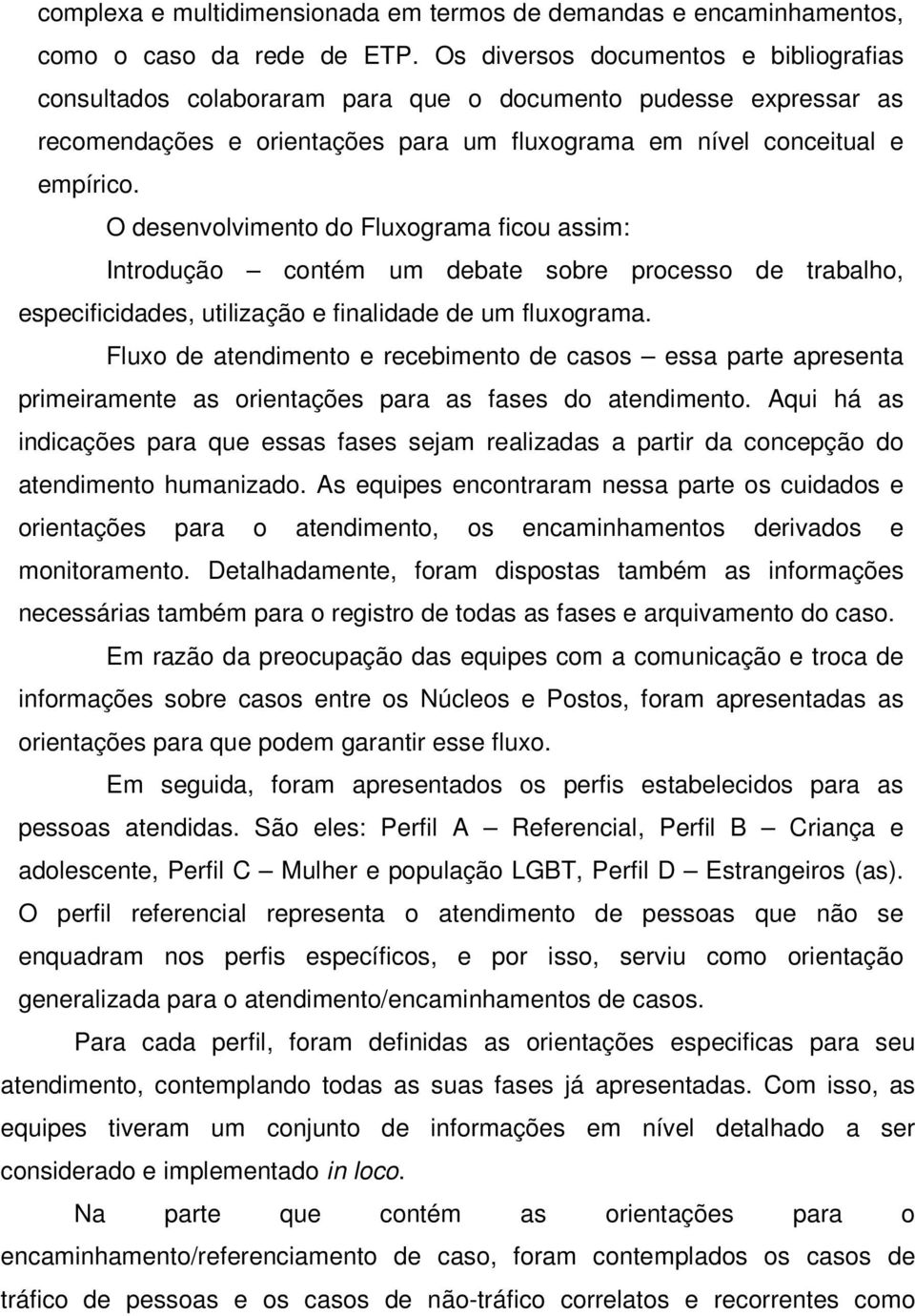 O desenvolvimento do Fluxograma ficou assim: Introdução contém um debate sobre processo de trabalho, especificidades, utilização e finalidade de um fluxograma.