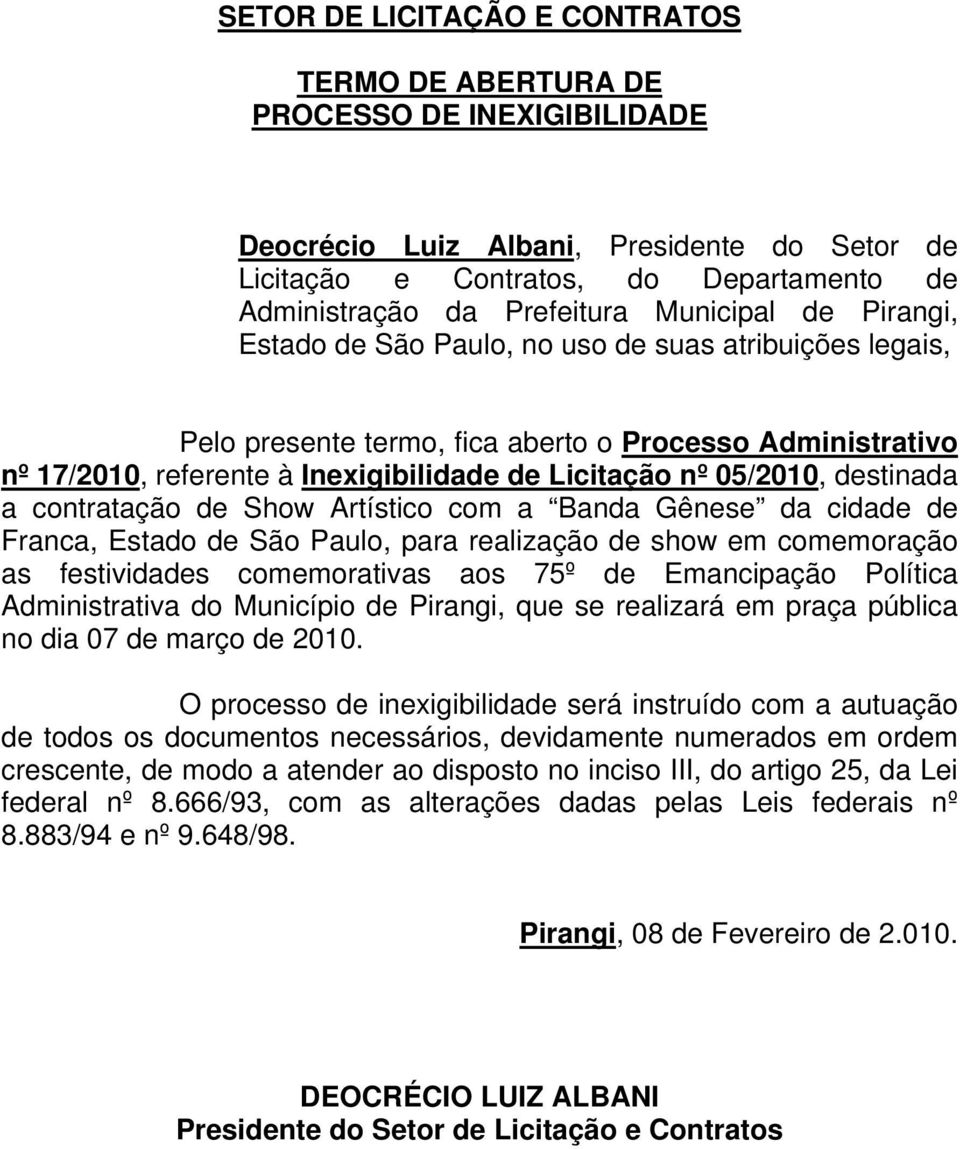 05/2010, destinada a contratação de Show Artístico com a Banda Gênese da cidade de Franca, Estado de São Paulo, para realização de show em comemoração as festividades comemorativas aos 75º de