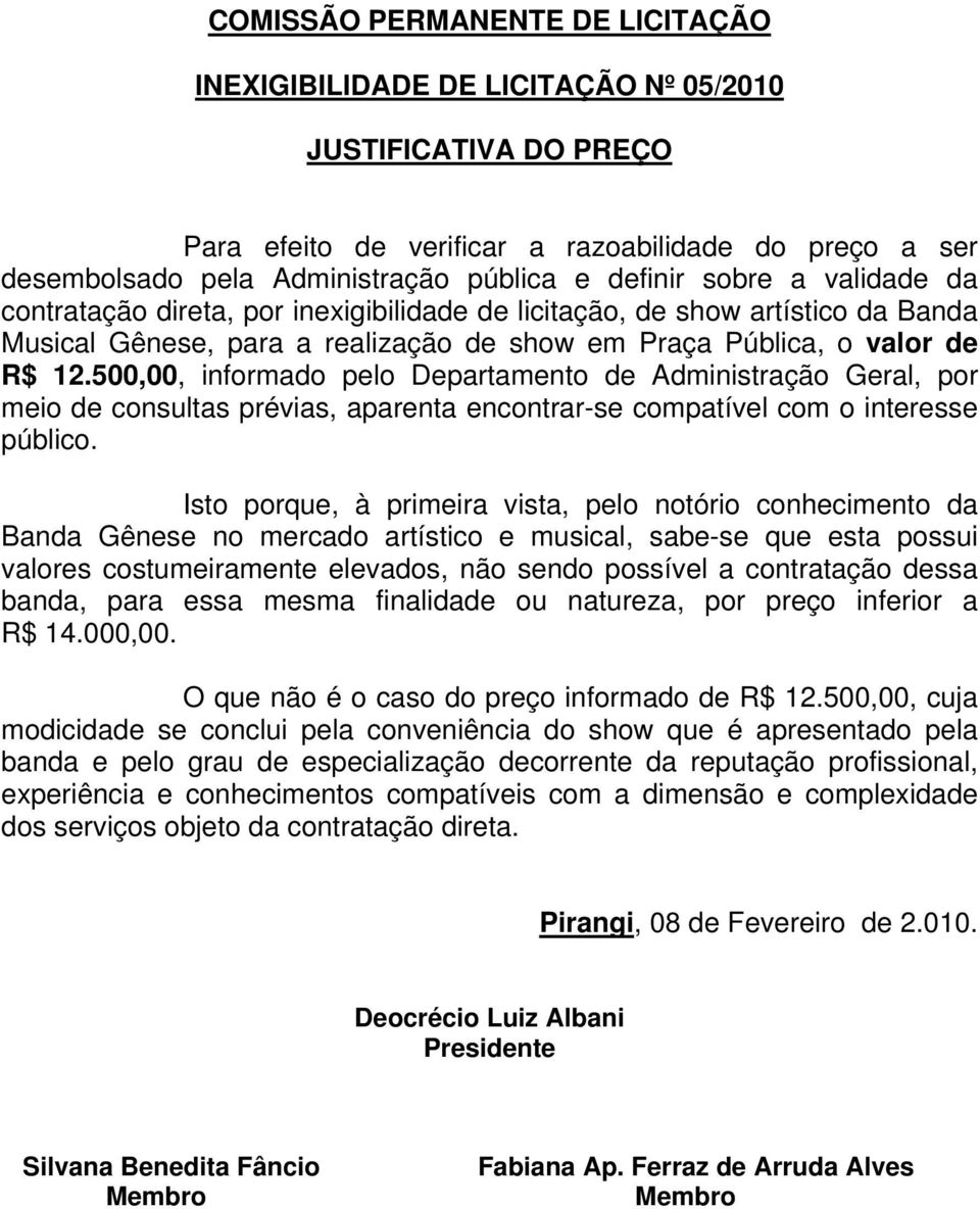 500,00, informado pelo Departamento de Administração Geral, por meio de consultas prévias, aparenta encontrar-se compatível com o interesse público.