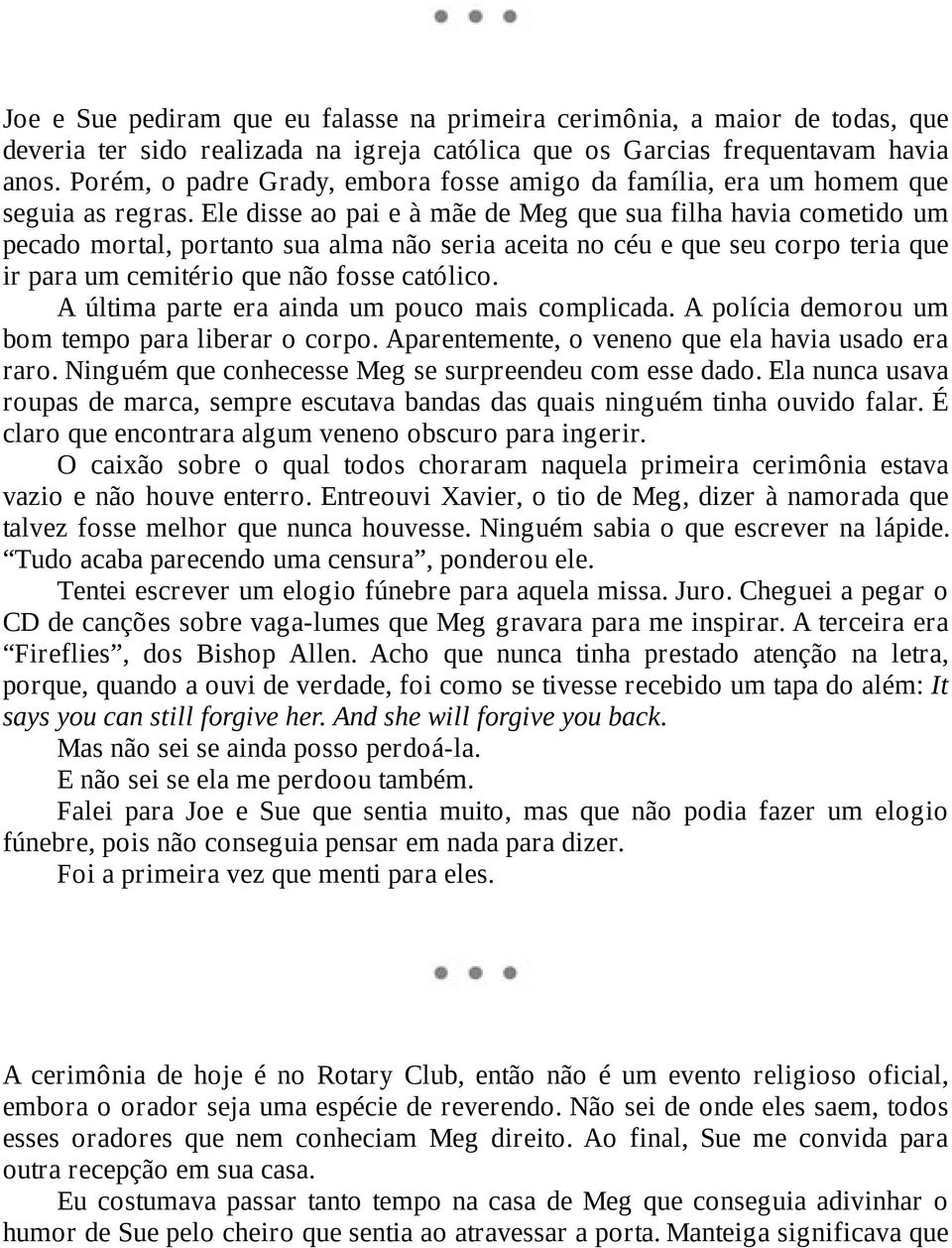 Ele disse ao pai e à mãe de Meg que sua filha havia cometido um pecado mortal, portanto sua alma não seria aceita no céu e que seu corpo teria que ir para um cemitério que não fosse católico.