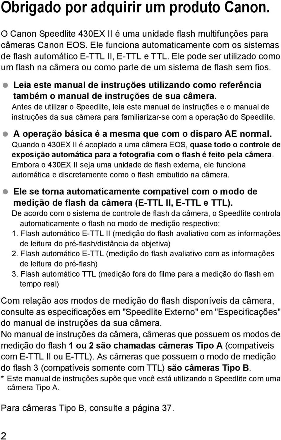 Leia este manual de instruções utilizando como referência também o manual de instruções de sua câmera.