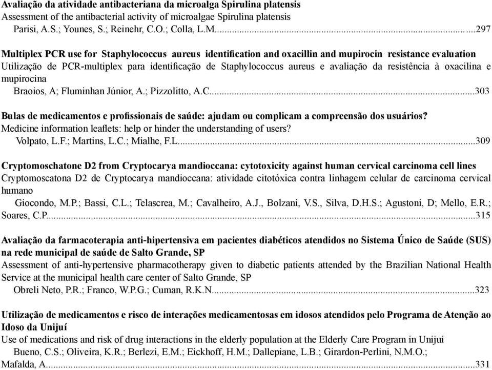 avaliação da resistência à oxacilina e mupirocina Braoios, A; Fluminhan Júnior, A.; Pizzolitto, A.C...303 Bulas de medicamentos e profissionais de saúde: ajudam ou complicam a compreensão dos usuários?