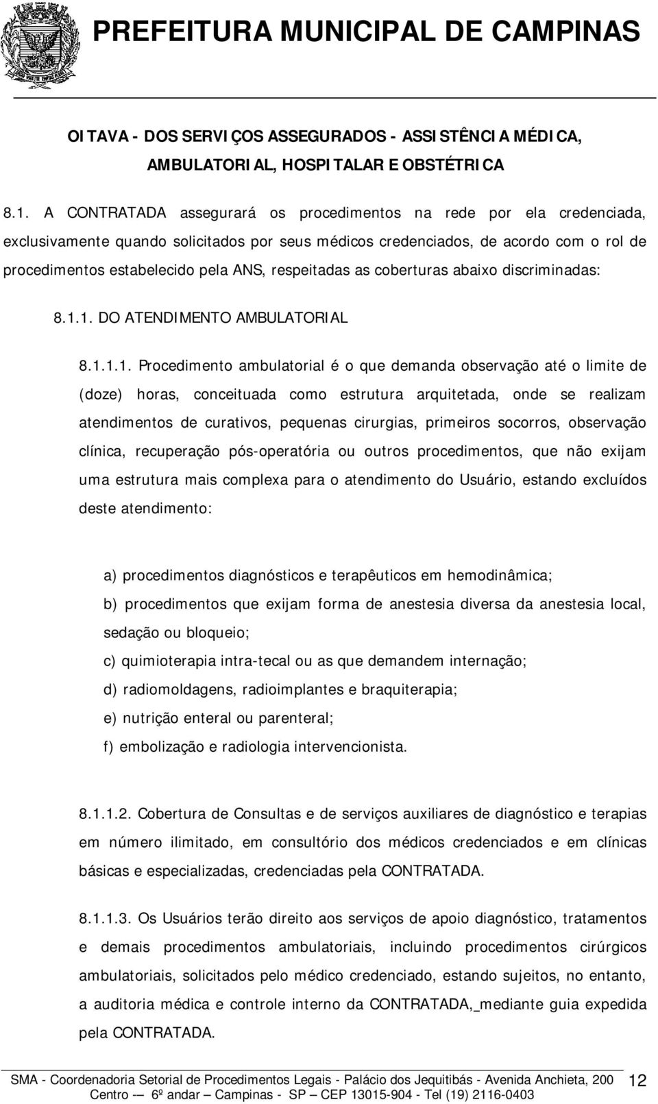 respeitadas as coberturas abaixo discriminadas: 8.1.