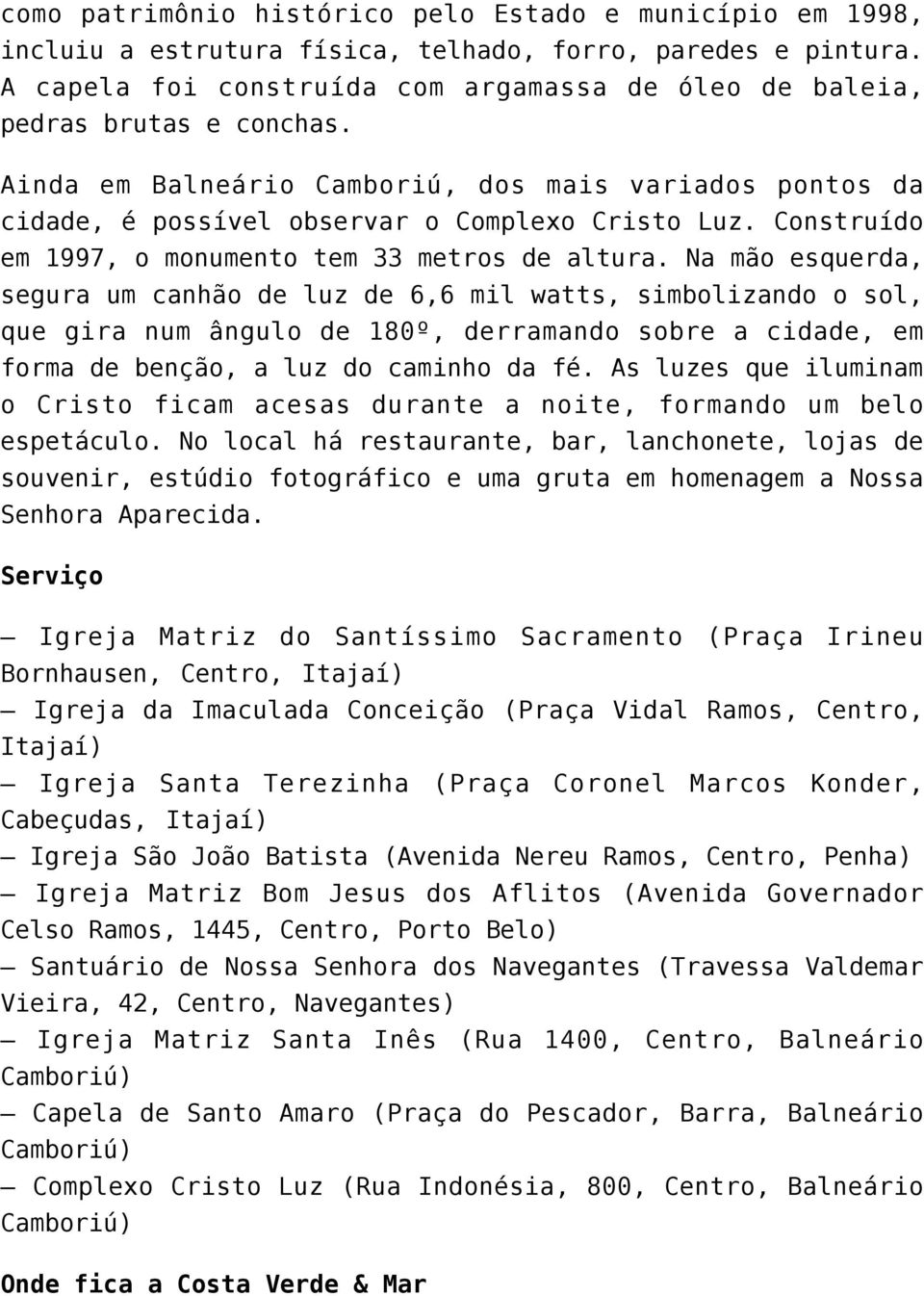 Construído em 1997, o monumento tem 33 metros de altura.