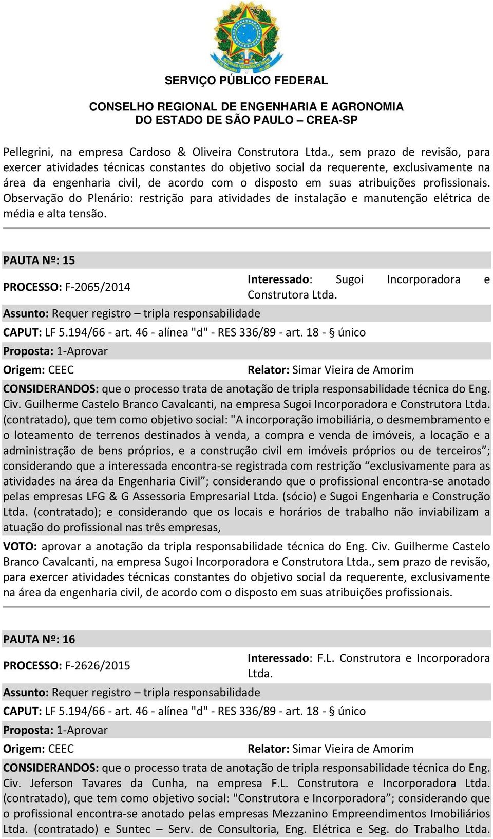 profissionais. Observação do Plenário: restrição para atividades de instalação e manutenção elétrica de média e alta tensão.