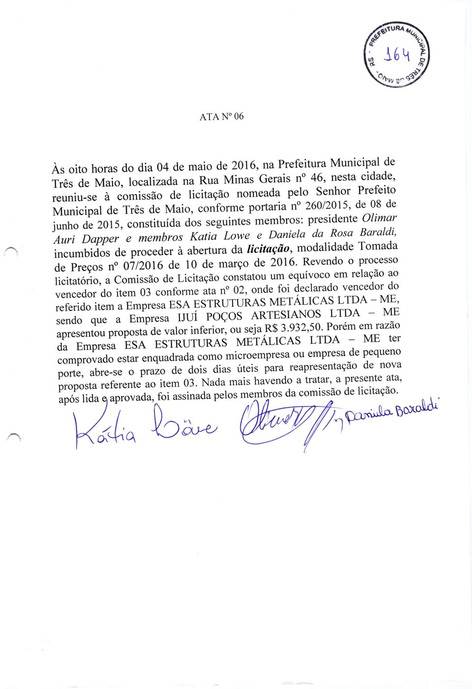 Daniela da Rosa Baraldi' incumbidos de proceder à abertur a da licitação, modalidade Tomada ãe preços n'0712016 de 10 de março de 2016' Revendo o processo licitatorio, a comissão de Licitação