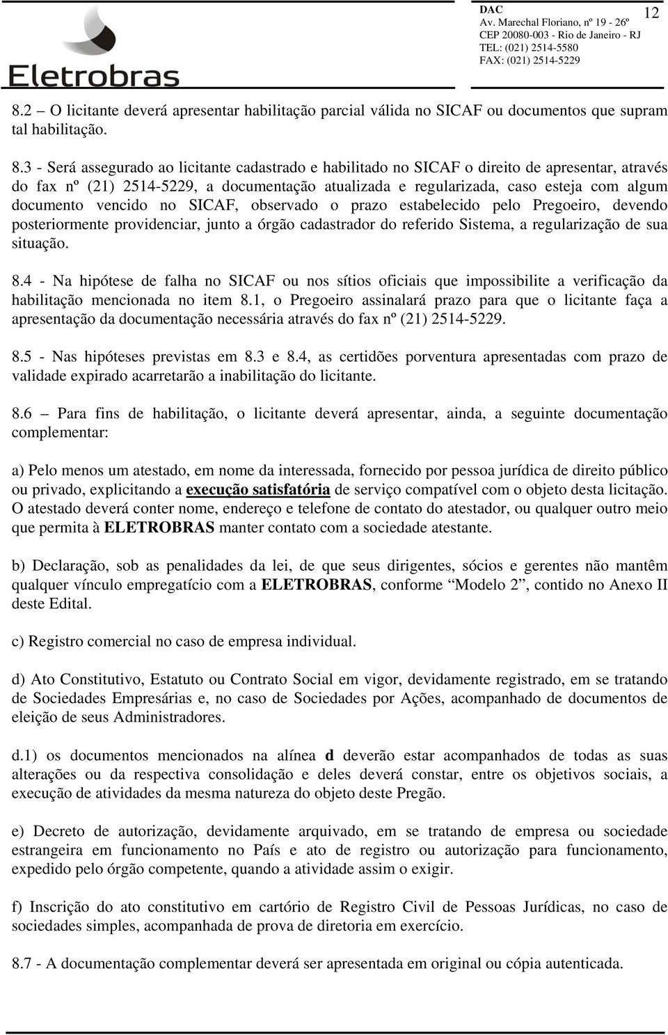 posteriormente providenciar, junto a órgão cadastrador do referido Sistema, a regularização de sua situação. 8.