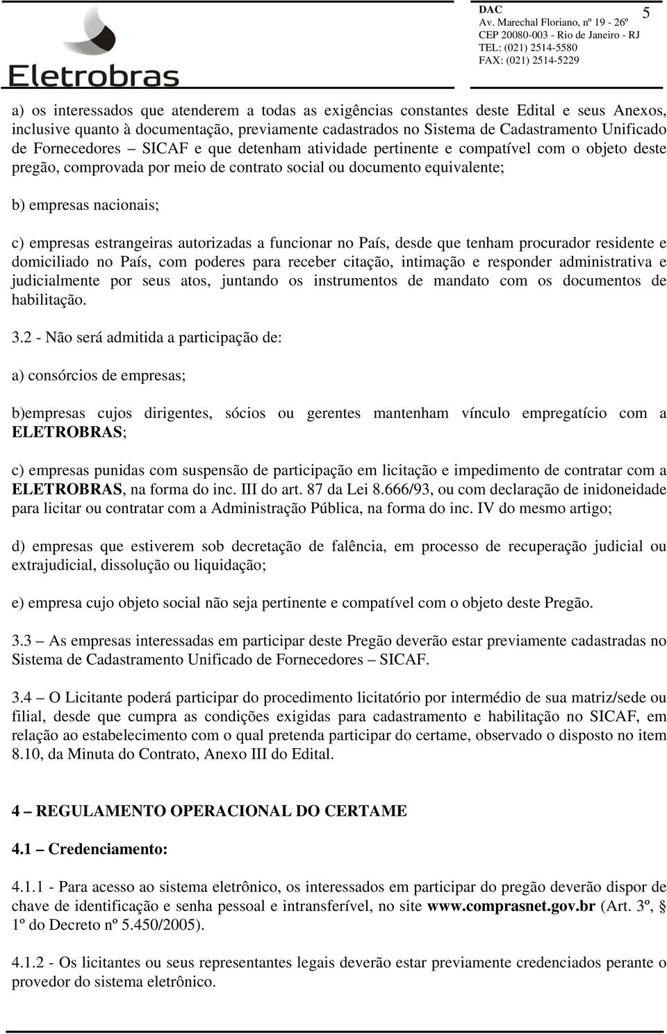 estrangeiras autorizadas a funcionar no País, desde que tenham procurador residente e domiciliado no País, com poderes para receber citação, intimação e responder administrativa e judicialmente por