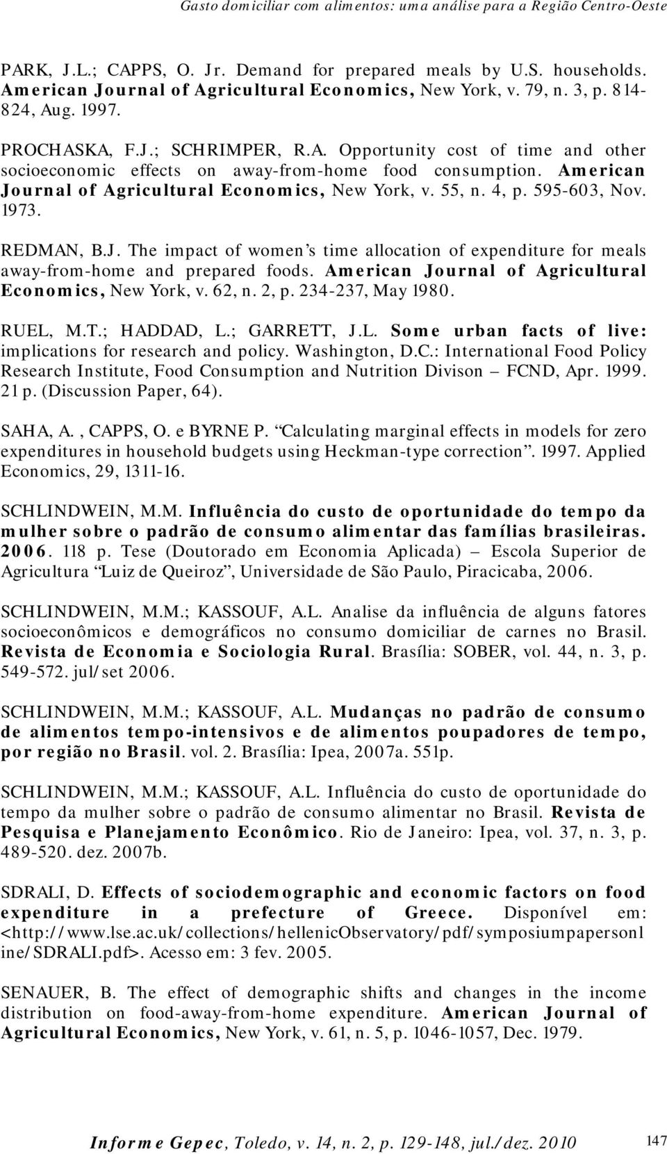 American Journal of Agricultural Economics, New York, v. 62, n. 2, p. 234-237, May 1980. RUEL, M.T.; HADDAD, L.; GARRETT, J.L. Some urban facts of live: implications for research and policy.