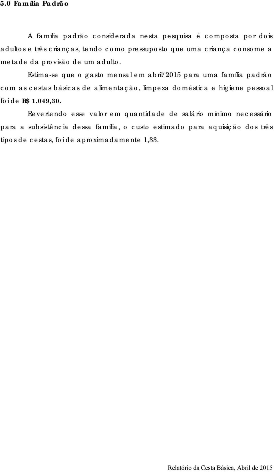 Estima-se que o gasto mensal em abril/2015 para uma família padrão com as cestas básicas de alimentação, limpeza doméstica e higiene