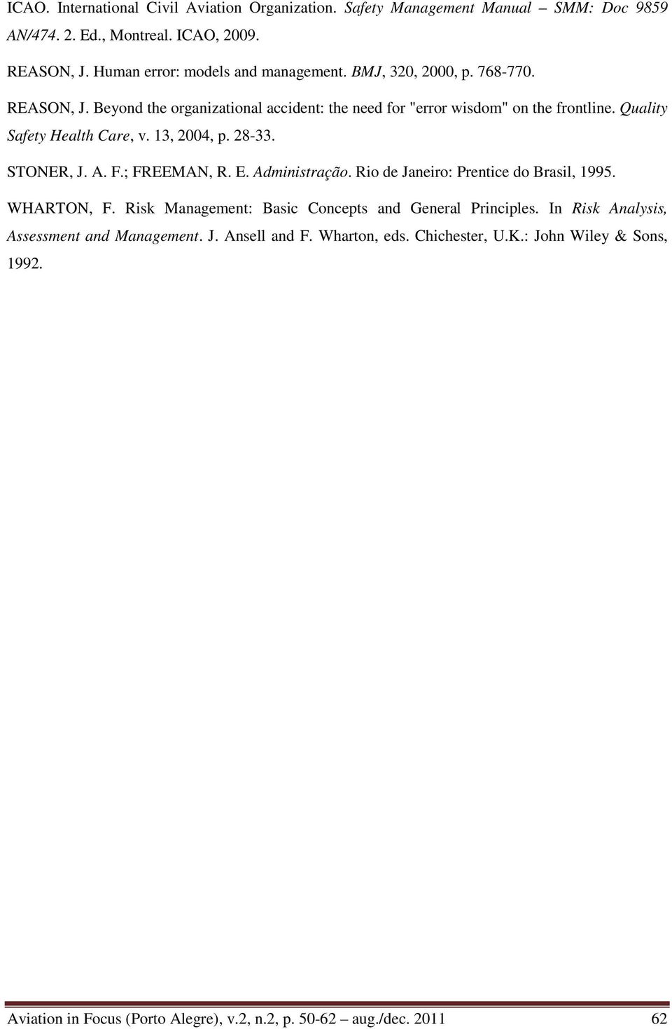 STONER, J. A. F.; FREEMAN, R. E. Administração. Rio de Janeiro: Prentice do Brasil, 1995. WHARTON, F. Risk Management: Basic Concepts and General Principles.