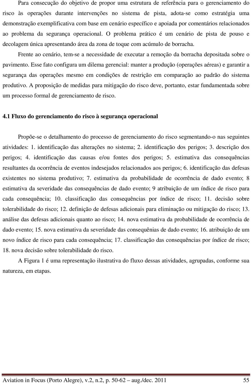 O problema prático é um cenário de pista de pouso e decolagem única apresentando área da zona de toque com acúmulo de borracha.