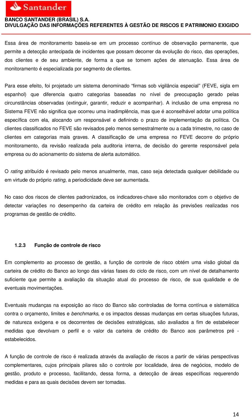 Para esse efeito, foi projetado um sistema denominado firmas sob vigilância especial (FEVE, sigla em espanhol) que diferencia quatro categorias baseadas no nível de preocupação gerado pelas