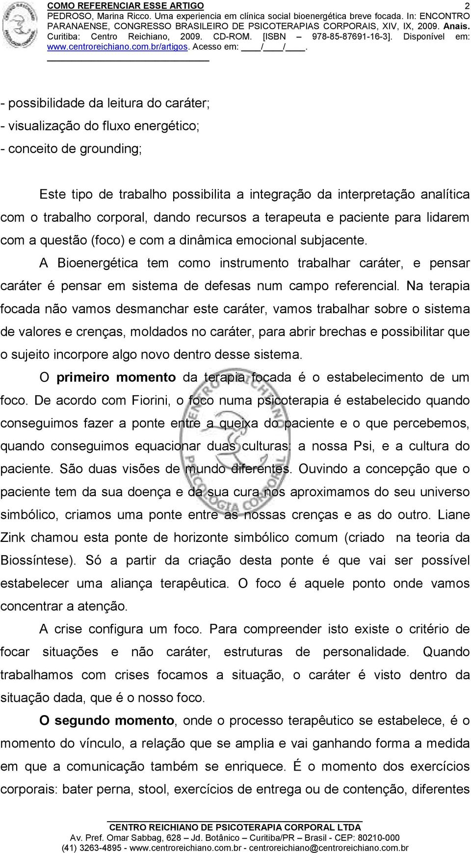 A Bioenergética tem como instrumento trabalhar caráter, e pensar caráter é pensar em sistema de defesas num campo referencial.