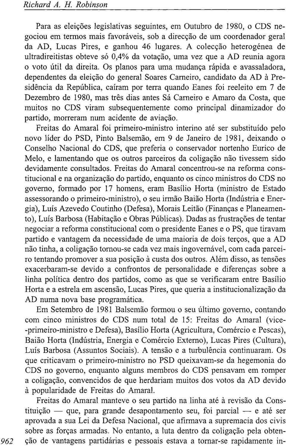 A colecção heterogénea de ultradireitistas obteve só 0,4% da votação, uma vez que a AD reunia agora o voto útil da direita.