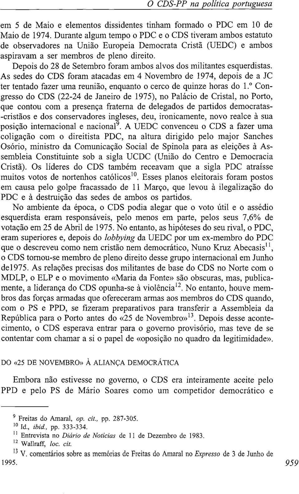 Depois do 28 de Setembro foram ambos alvos dos militantes esquerdistas.