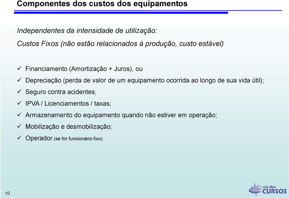 equipamento ocorrida ao longo de sua vida útil); Seguro contra acidentes; IPVA / Licenciamentos / taxas;