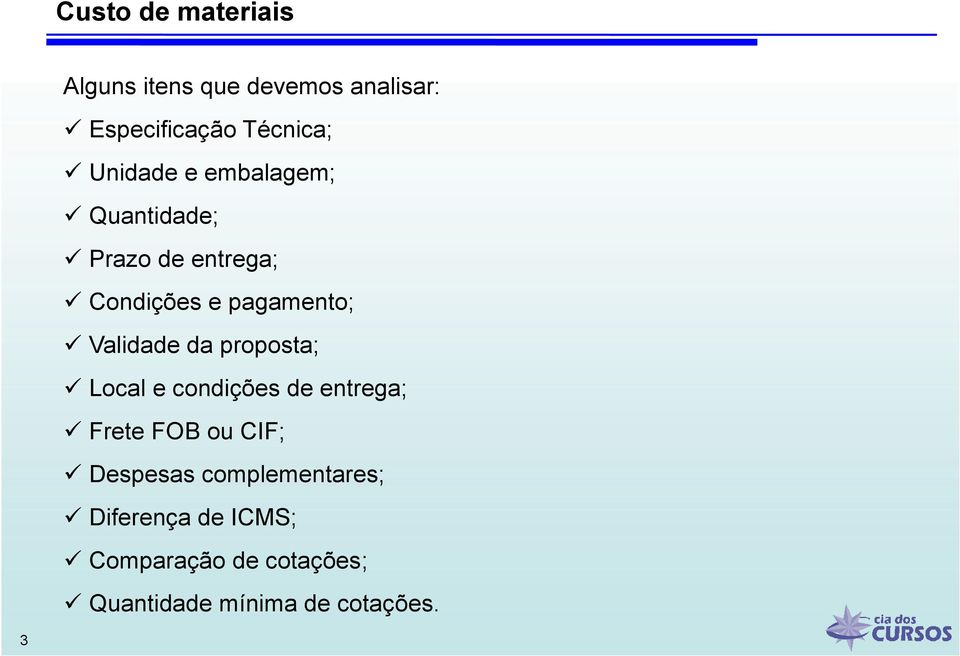 Validade da proposta; Local e condições de entrega; Frete FOB ou CIF; Despesas