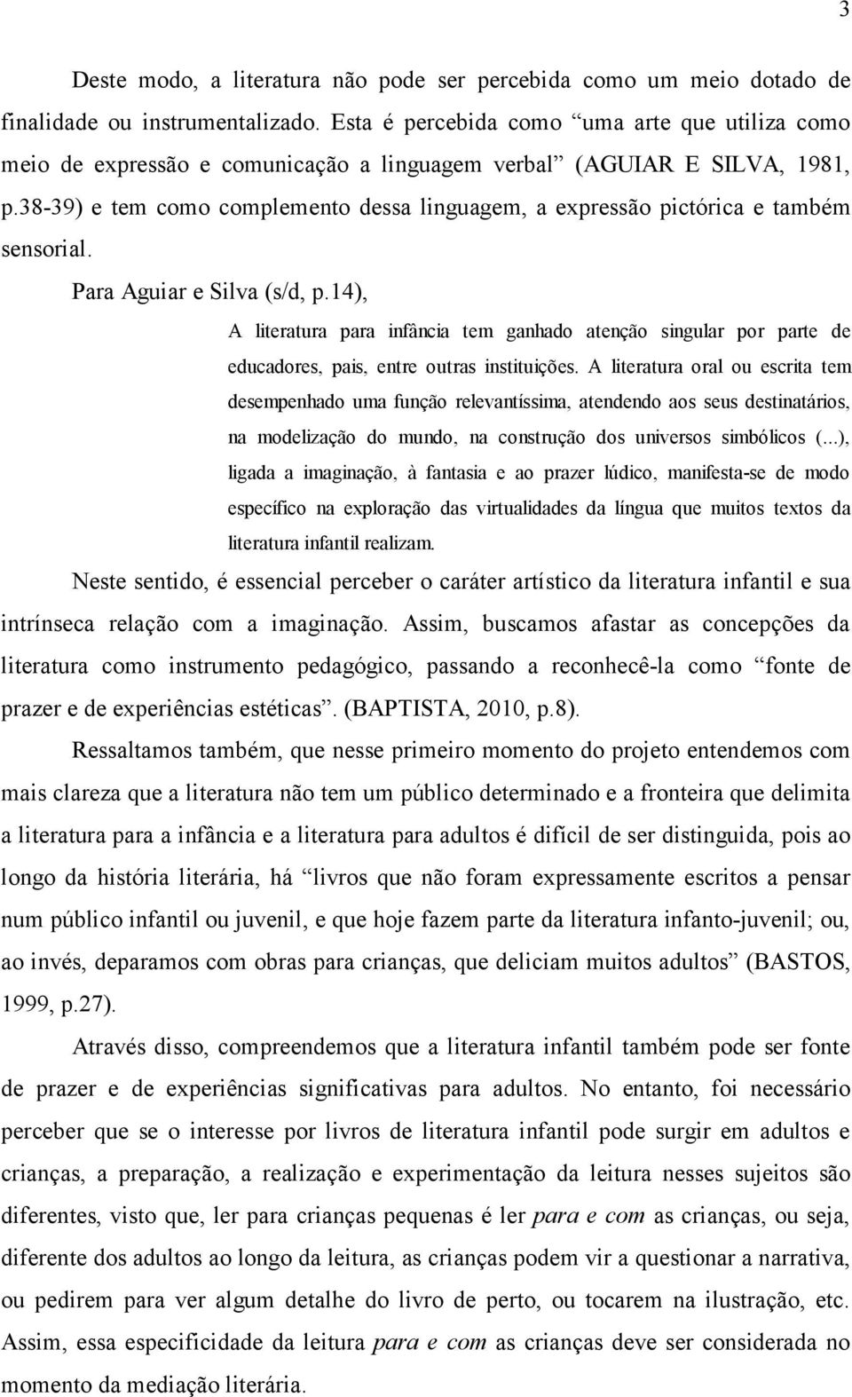 38-39) e tem como complemento dessa linguagem, a expressão pictórica e também sensorial. Para Aguiar e Silva (s/d, p.