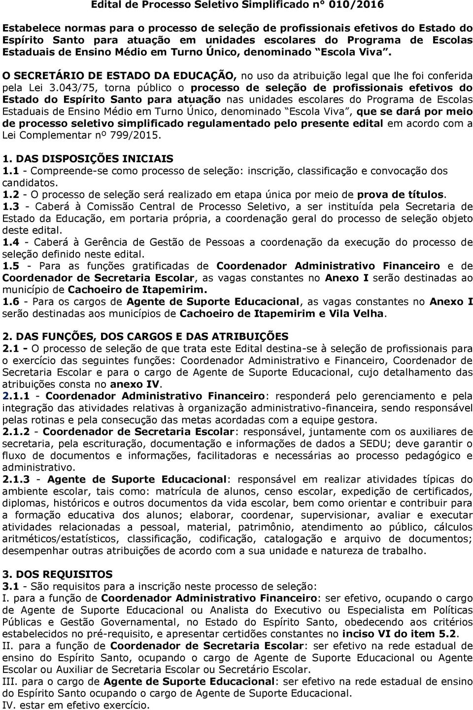 043/75, torna público o processo de seleção de profissionais efetivos do Estado do Espírito Santo para atuação nas unidades escolares do Programa de Escolas Estaduais de Ensino Médio em Turno Único,