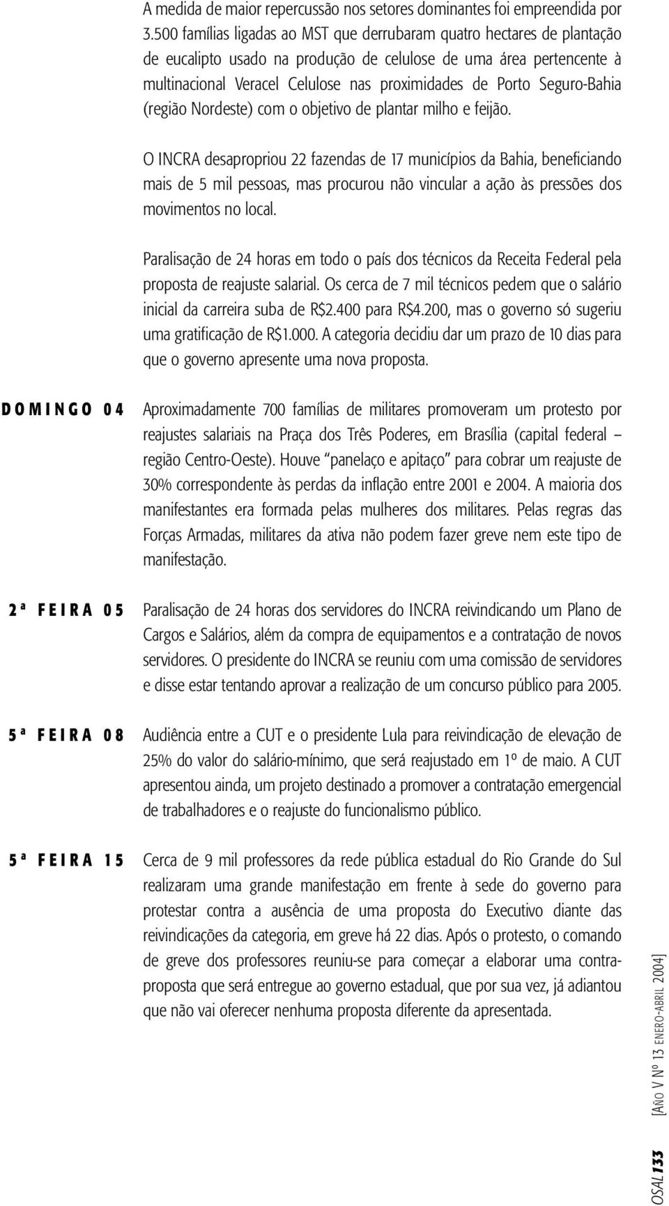 Seguro-Bahia (região Nordeste) com o objetivo de plantar milho e feijão.