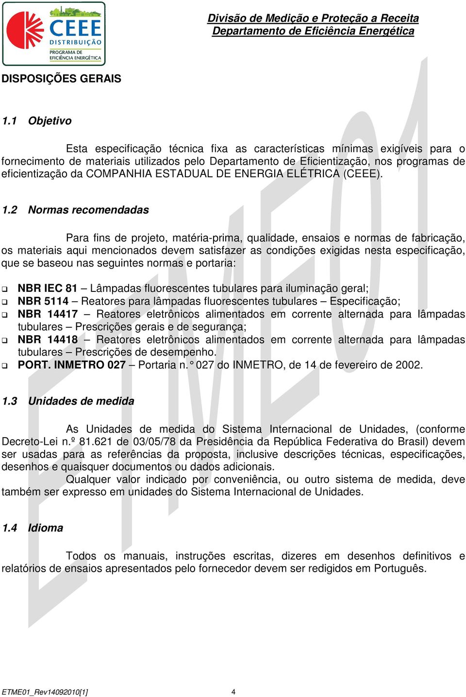 COMPANHIA ESTADUAL DE ENERGIA ELÉTRICA (CEEE). 1.