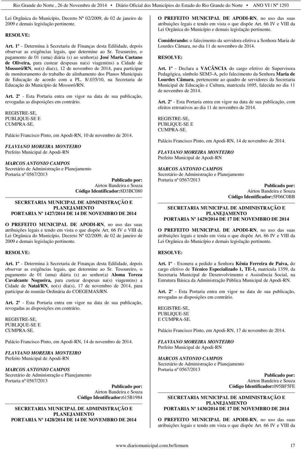 Tesoureiro, o pagamento de 01 (uma) diária (s) ao senhor José Maria Caetano de Oliveira, para custear despesas na(s) viagem(ns) a Cidade de Mossoró/RN, no(s) dia(s), 12 de novembro de 2014, para