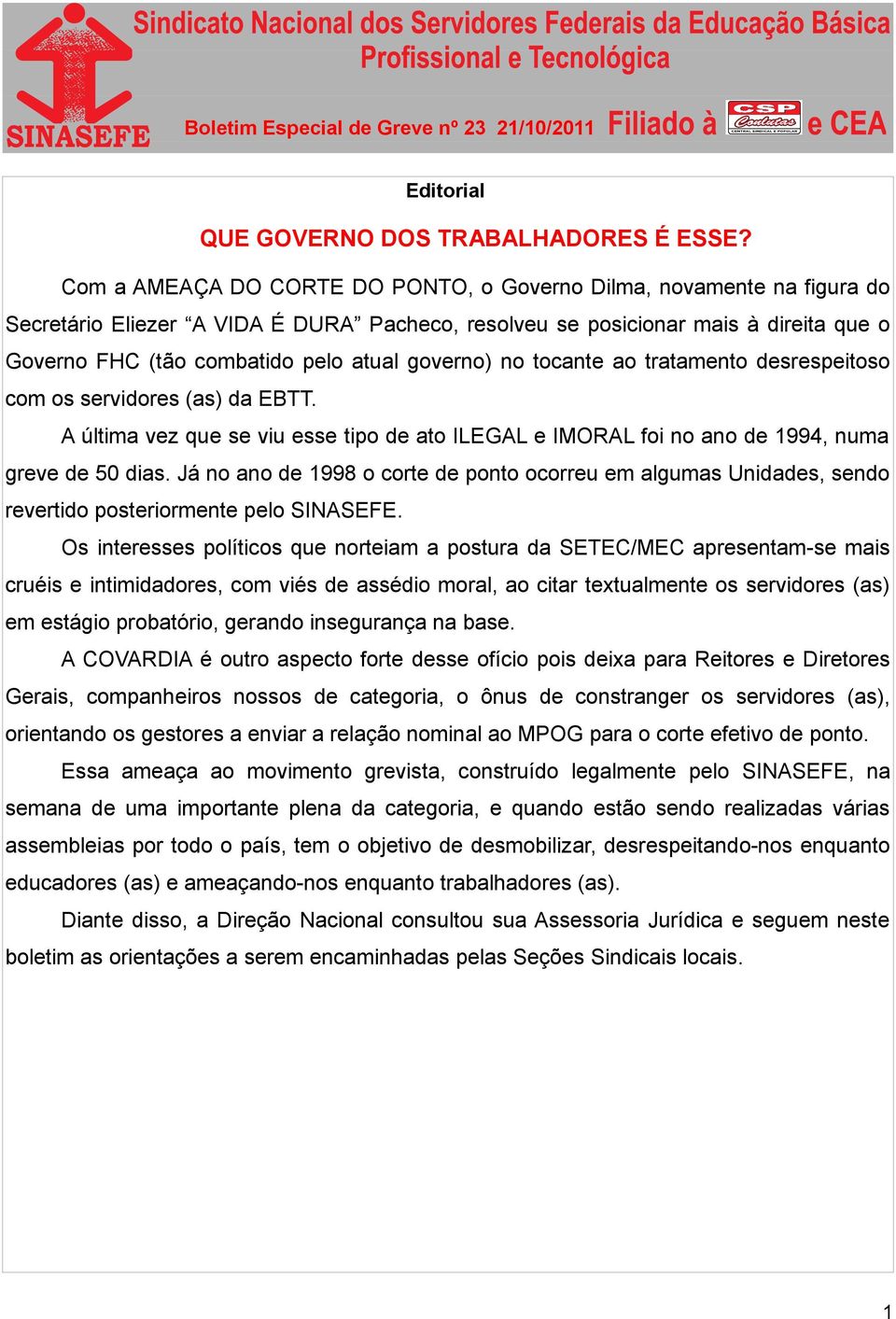 governo) no tocante ao tratamento desrespeitoso com os servidores (as) da EBTT. A última vez que se viu esse tipo de ato ILEGAL e IMORAL foi no ano de 1994, numa greve de 50 dias.