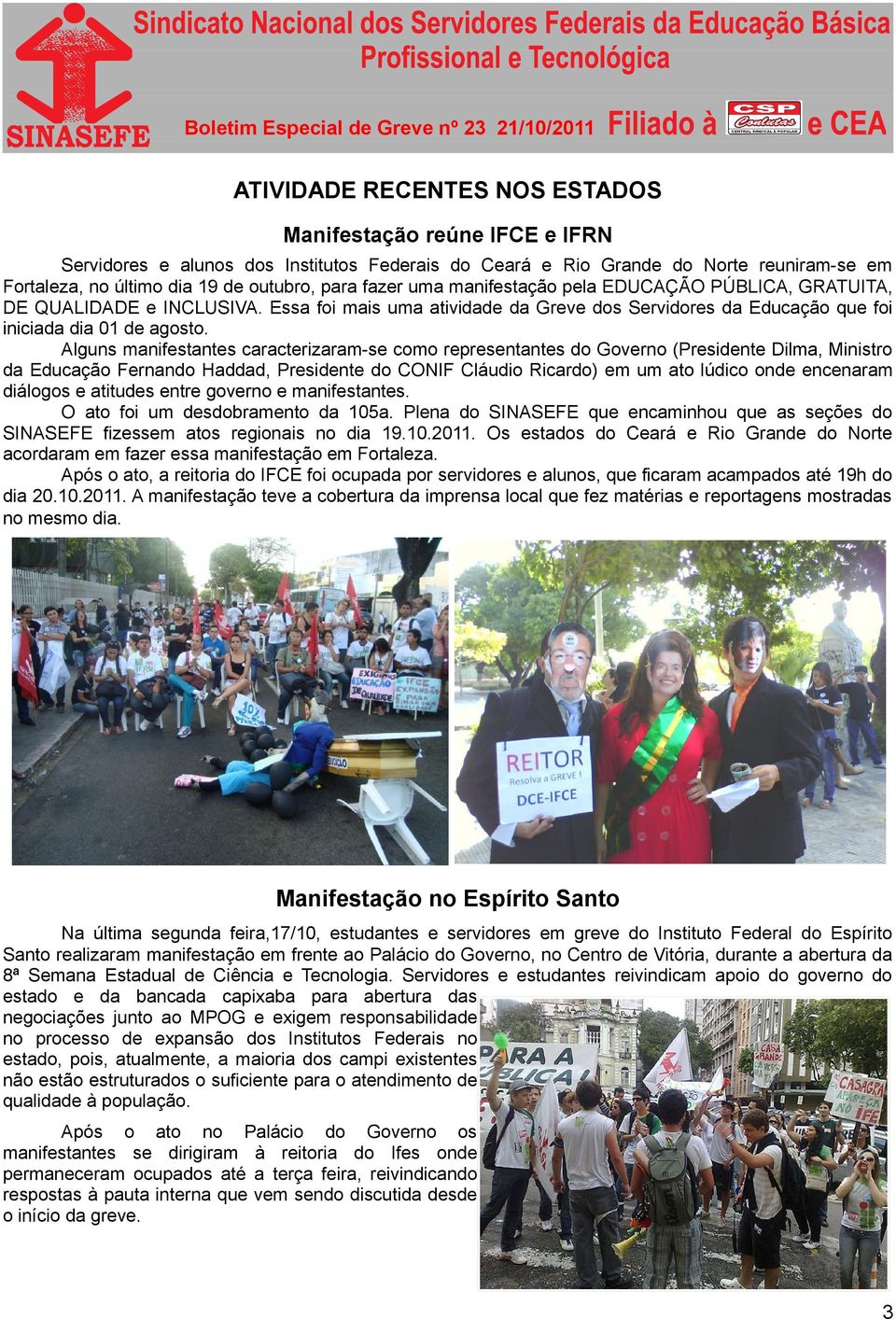 Alguns manifestantes caracterizaram-se como representantes do Governo (Presidente Dilma, Ministro da Educação Fernando Haddad, Presidente do CONIF Cláudio Ricardo) em um ato lúdico onde encenaram