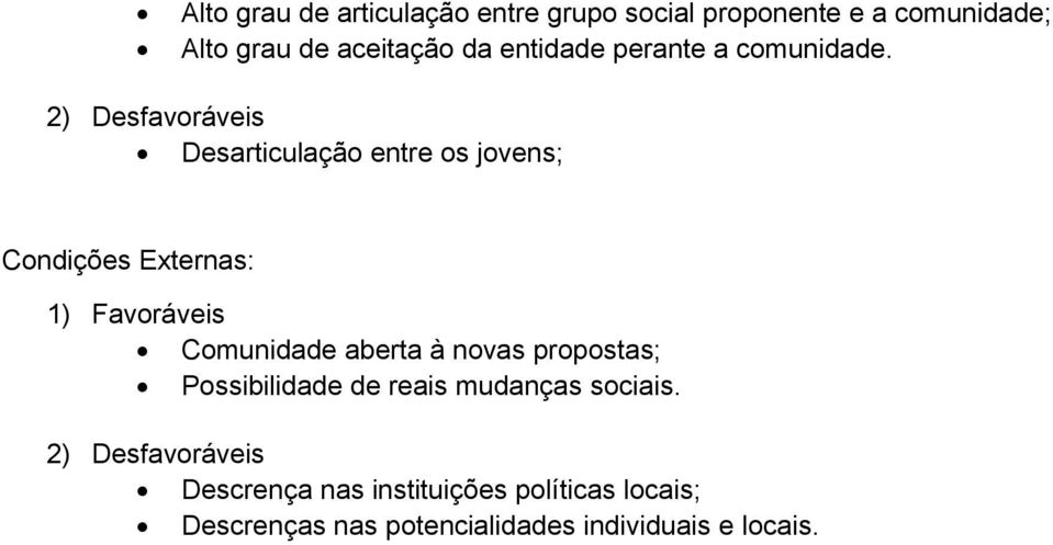 2) Desfavoráveis Desarticulação entre os jovens; Condições Externas: 1) Favoráveis Comunidade aberta