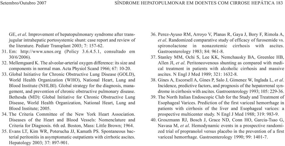 org (Policy 3.6.4.5.1, consultado em 30/6/2006). 32. Mellemgaard K. The alveolar-arterial oxygen difference: its size and components in normal man. Acta Physiol Scand 1966; 67: 10-20. 33.