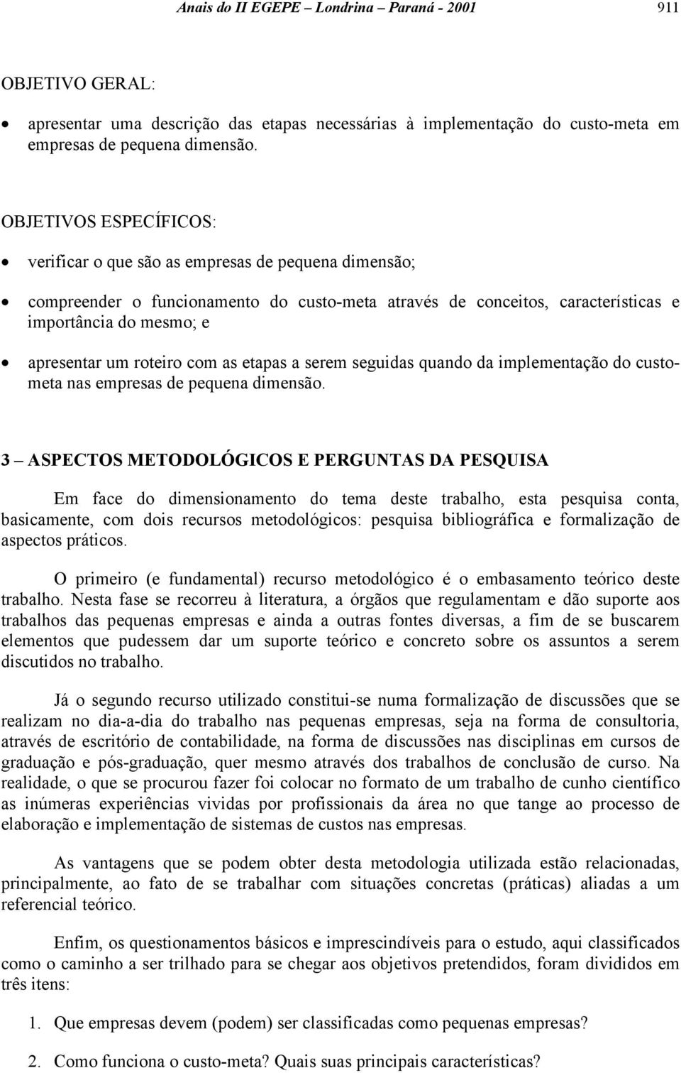 roteiro com as etapas a serem seguidas quando da implementação do custometa nas empresas de pequena dimensão.