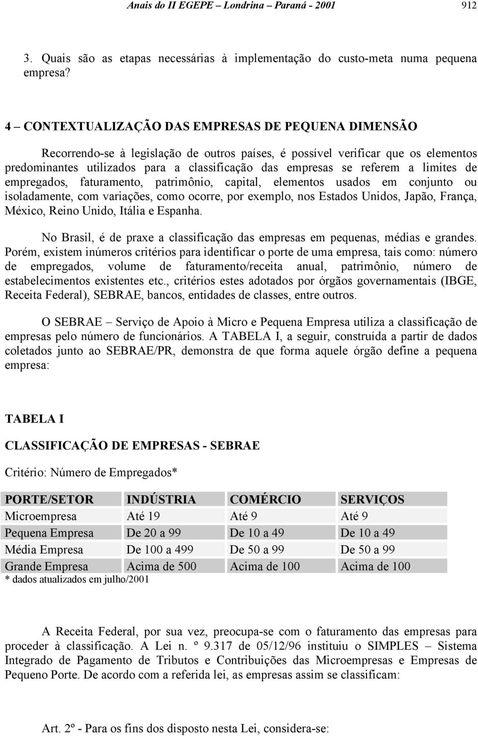 referem a limites de empregados, faturamento, patrimônio, capital, elementos usados em conjunto ou isoladamente, com variações, como ocorre, por exemplo, nos Estados Unidos, Japão, França, México,