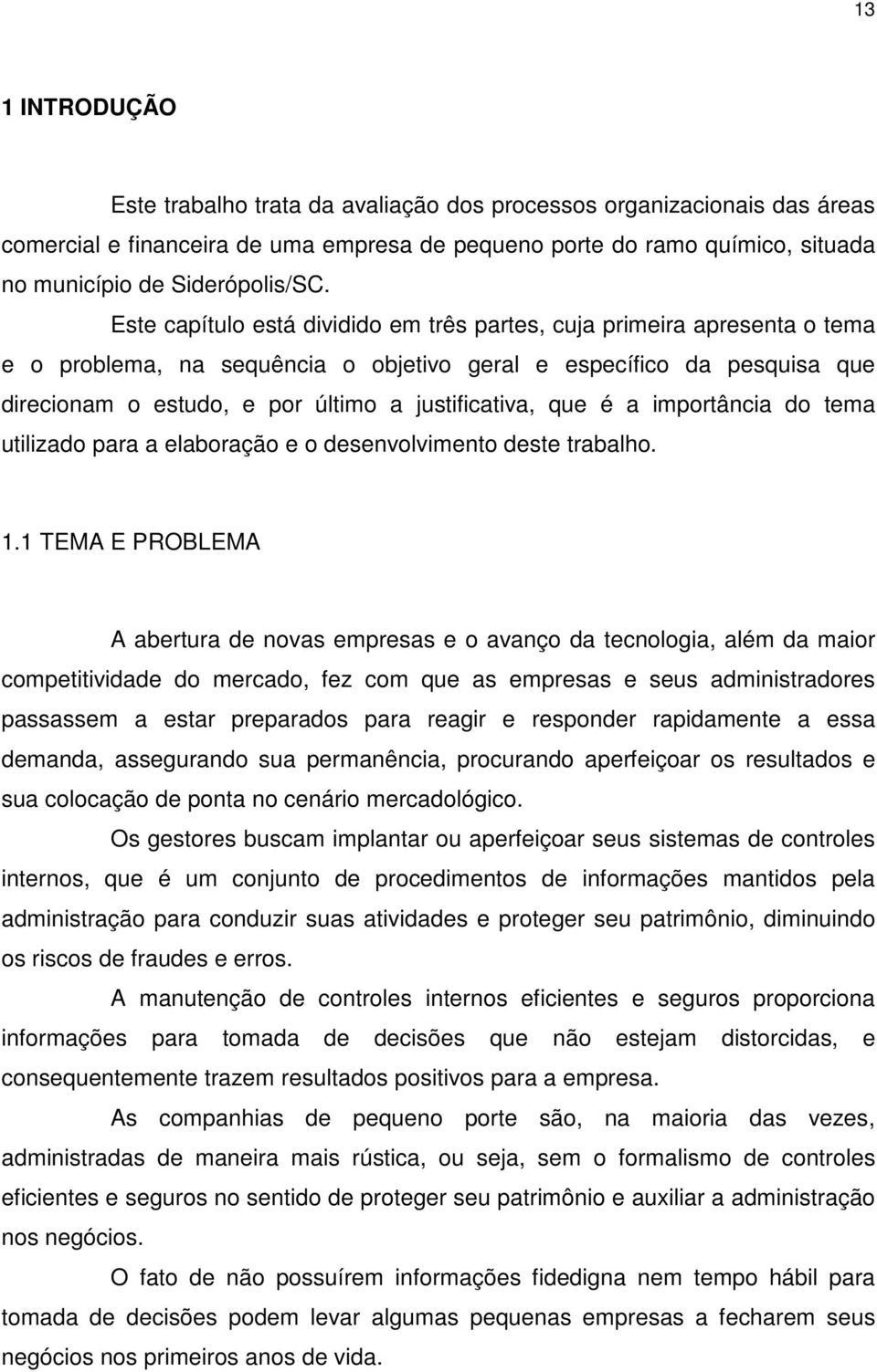 que é a importância do tema utilizado para a elaboração e o desenvolvimento deste trabalho. 1.