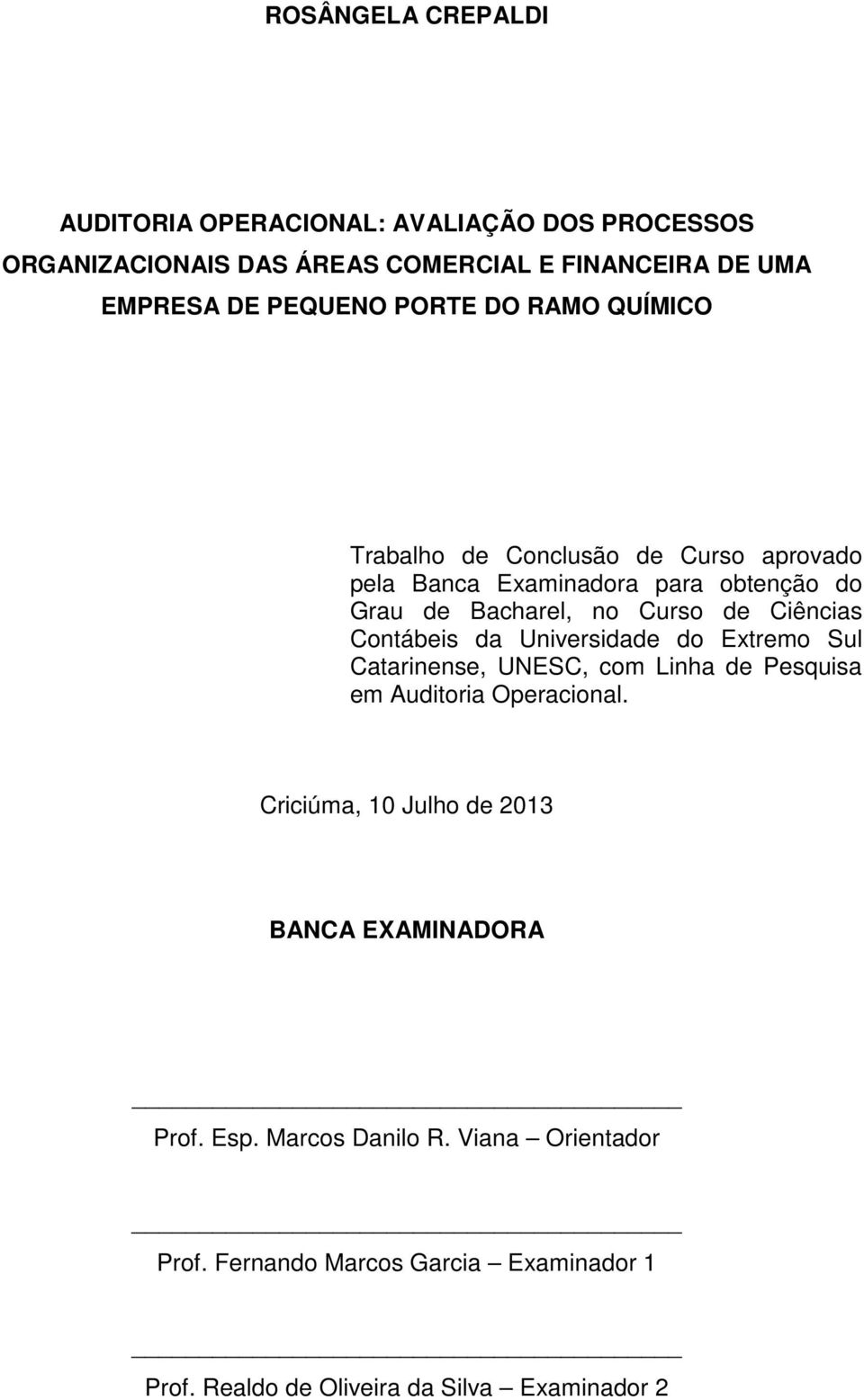 Contábeis da Universidade do Extremo Sul Catarinense, UNESC, com Linha de Pesquisa em Auditoria Operacional.