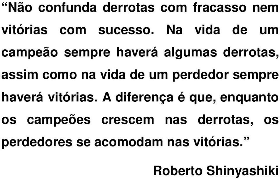 de um perdedor sempre haverá vitórias.