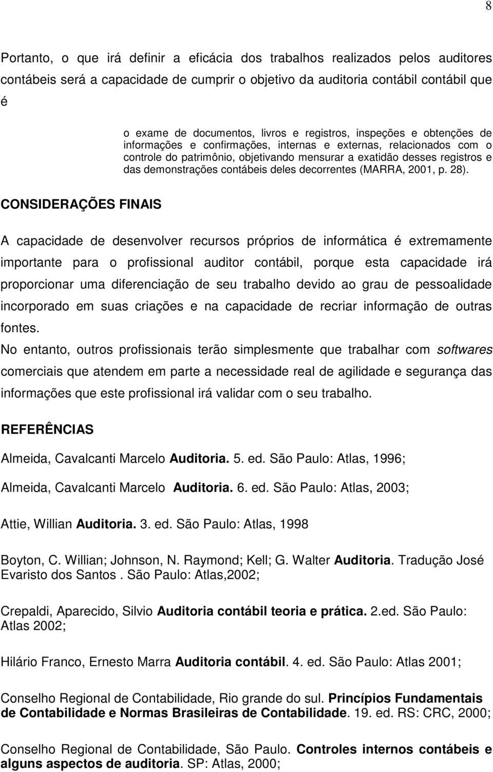 contábeis deles decorrentes (MARRA, 2001, p. 28).