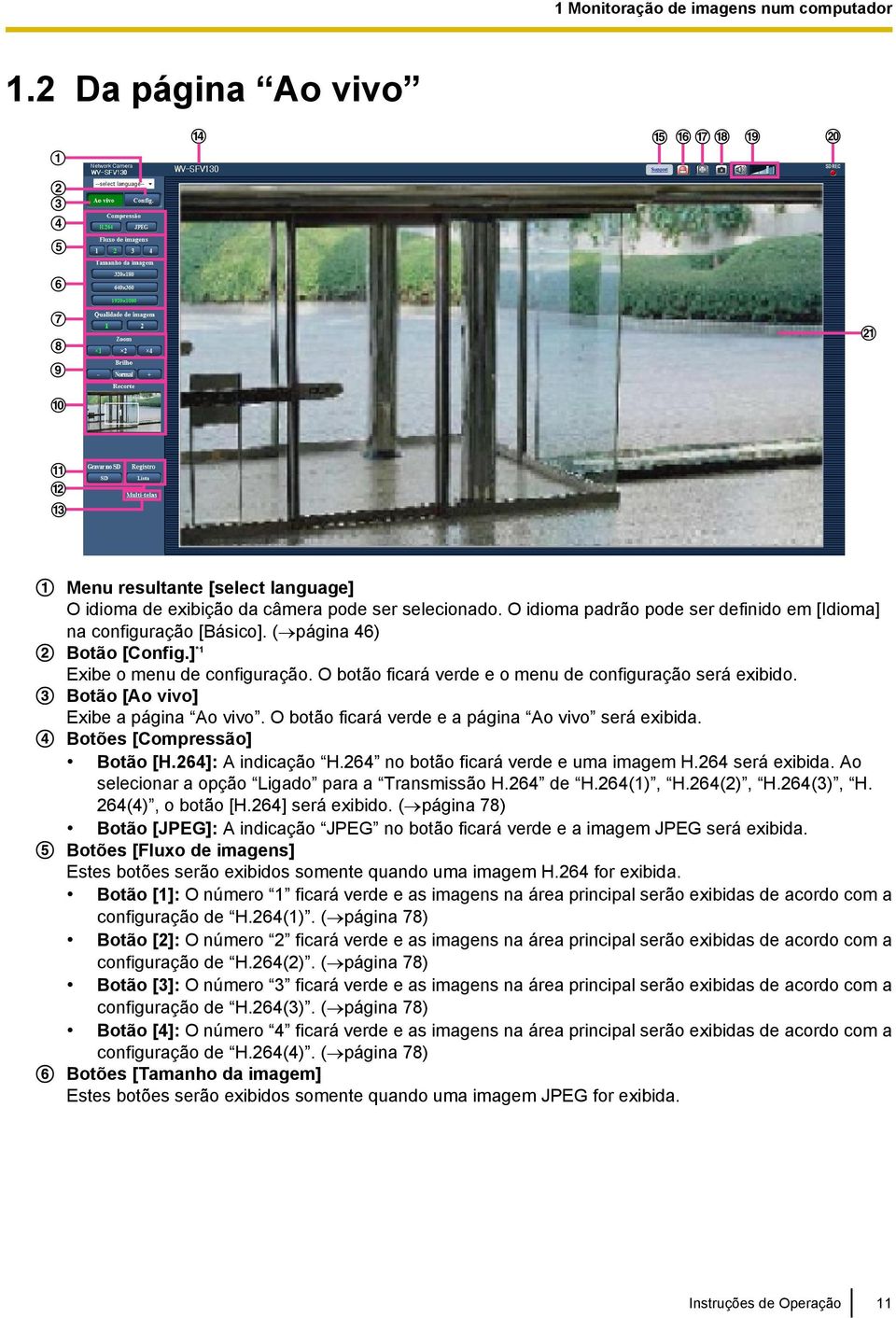 Botão [Ao vivo] Exibe a página Ao vivo. O botão ficará verde e a página Ao vivo será exibida. Botões [Compressão] Botão [H.264]: A indicação H.264 no botão ficará verde e uma imagem H.