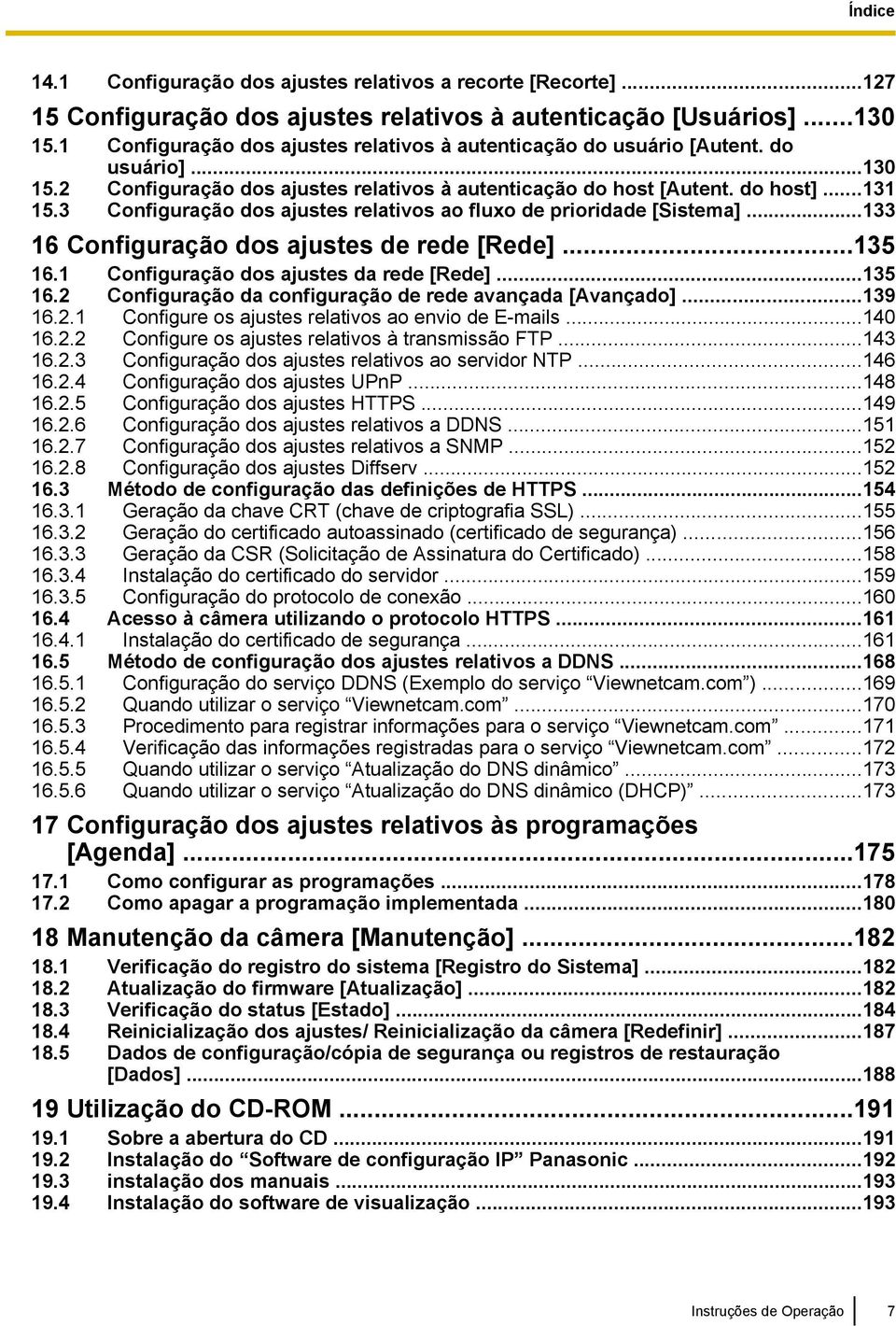 3 Configuração dos ajustes relativos ao fluxo de prioridade [Sistema]...133 16 Configuração dos ajustes de rede [Rede]...135 16.1 Configuração dos ajustes da rede [Rede]...135 16.2 Configuração da configuração de rede avançada [Avançado].