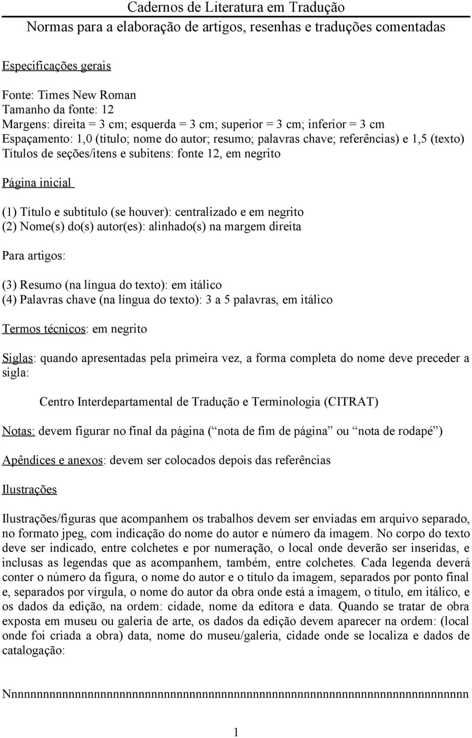 Página inicial (1) Título e subtítulo (se houver): centralizado e em negrito (2) Nome(s) do(s) autor(es): alinhado(s) na margem direita Para artigos: (3) Resumo (na língua do texto): em itálico (4)