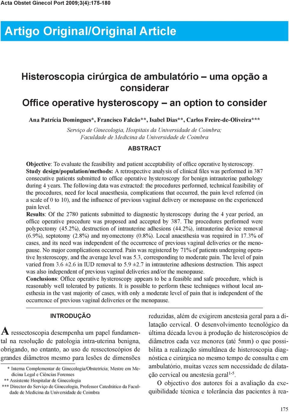 Abstract Objective: To evaluate the feasibility and patient acceptability of office operative hysteroscopy.