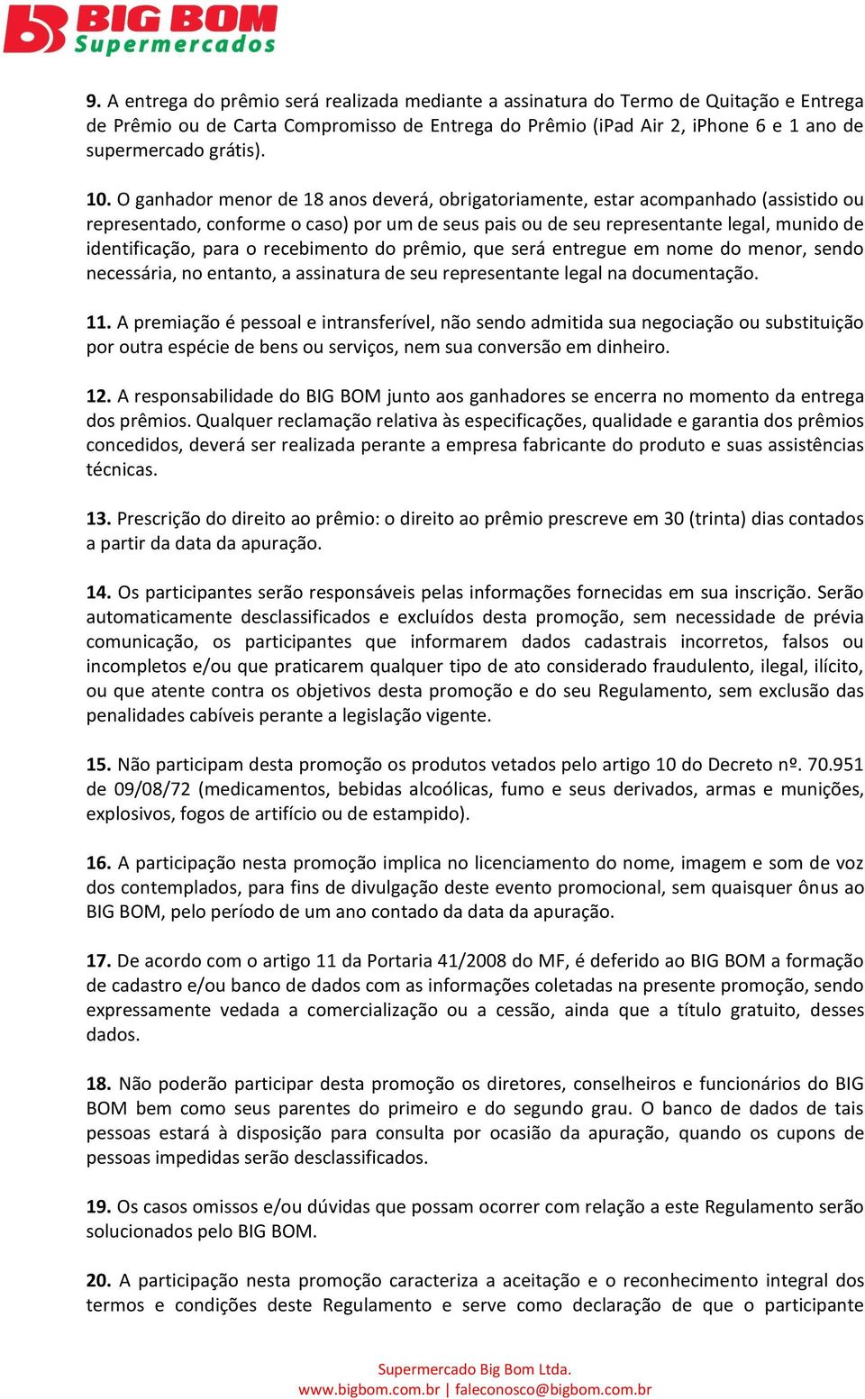 para o recebimento do prêmio, que será entregue em nome do menor, sendo necessária, no entanto, a assinatura de seu representante legal na documentação. 11.