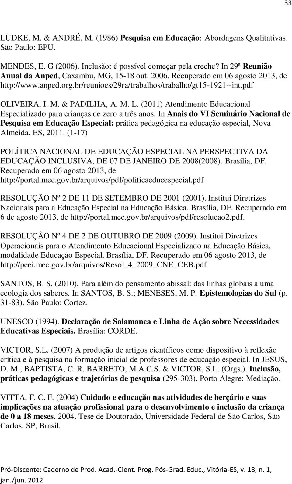 M. L. (2011) Atendimento Educacional Especializado para crianças de zero a três anos.