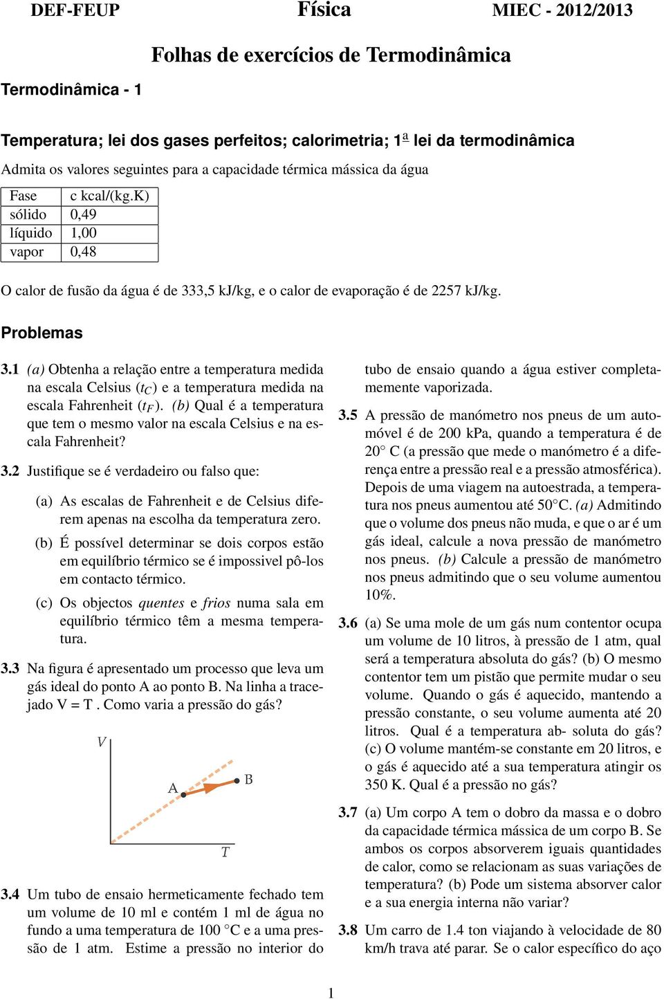 1 (a) Obtenha a relação entre a temperatura medida na escala Celsius (t C ) e a temperatura medida na escala Fahrenheit (t F ).