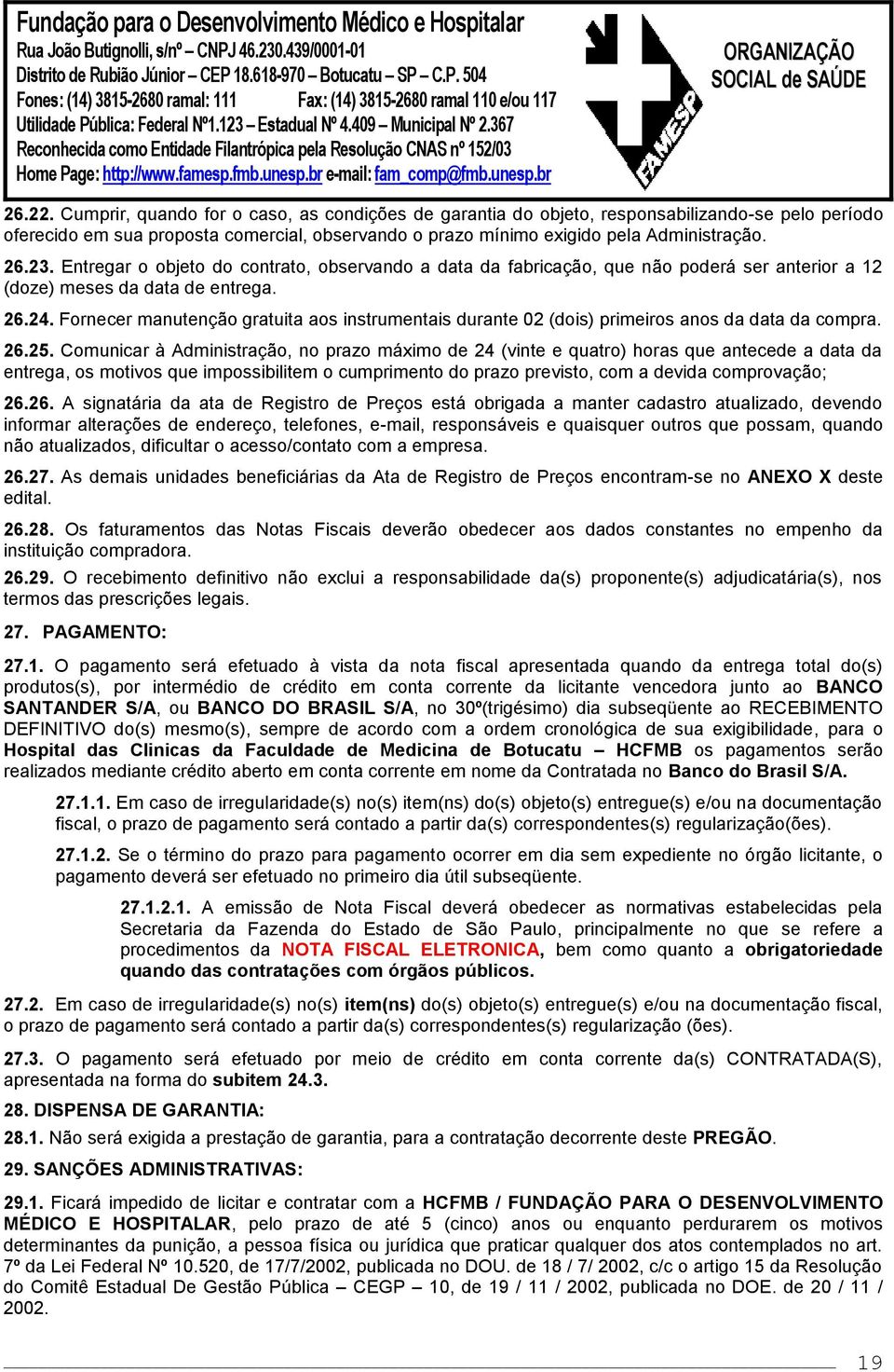 Fornecer manutenção gratuita aos instrumentais durante 02 (dois) primeiros anos da data da compra. 26.25.