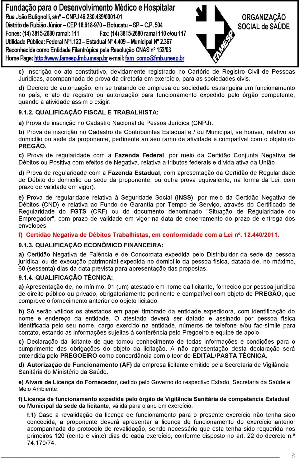 atividade assim o exigir. 9.1.2. QUALIFICAÇÃO FISCAL E TRABALHISTA: a) Prova de inscrição no Cadastro Nacional de Pessoa Jurídica (CNPJ).