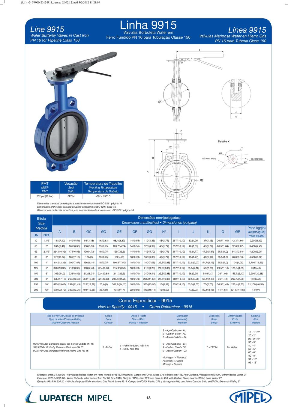 indd 3/5/212 11:21:9 A B Line 9915 Wafer Butterfly Valves in Cast Iron PN 16 for Pipeline Class 15 Linha 9915 Válvulas Borboleta Wafer em Ferro Fundido PN 16 para Tubulação Classe 15 Línea 9915