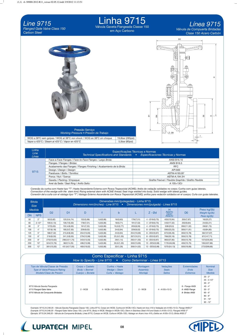 indd 3/5/212 11:13:51 Line 9715 Flanged Gate Valve Class 15 Carbon Steel Linha 9715 Válvula Gaveta Flangeada Classe 15 em Aço Carbono Línea 9715 Válvula de Compuerta Bridadas Clase 15 Acero Carbón DO