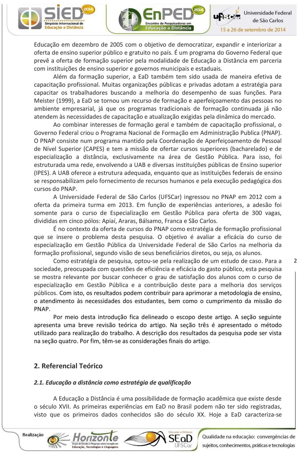 Além da formação superior, a EaD também tem sido usada de maneira efetiva de capacitação profissional.